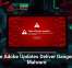 Fake Adobe Updates Deliver Dangerous Malware